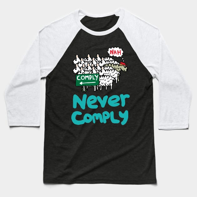 Never Comply Baseball T-Shirt by Mark Ewbie